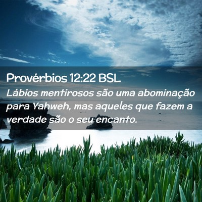 Picture 02 - Provérbios 12:22 BSL - Lábios mentirosos são uma abominação para - Bible Verse Picture