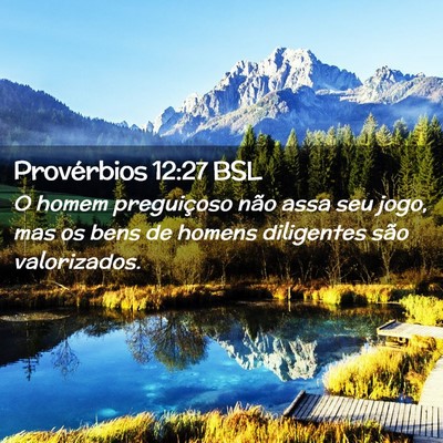Picture 02 - Provérbios 12:27 BSL - O homem preguiçoso não assa seu jogo, mas os - Bible Verse Picture