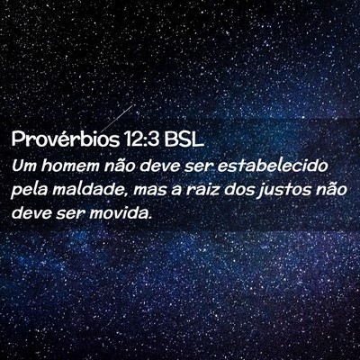 Picture 02 - Provérbios 12:3 BSL - Um homem não deve ser estabelecido pela maldade, - Bible Verse Picture