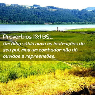 Picture 02 - Provérbios 13:1 BSL - Um filho sábio ouve as instruções de seu pai, - Bible Verse Picture