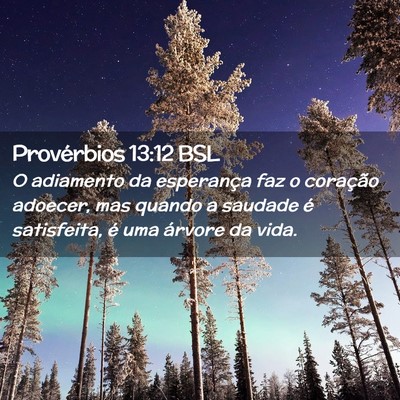 Picture 02 - Provérbios 13:12 BSL - O adiamento da esperança faz o coração - Bible Verse Picture