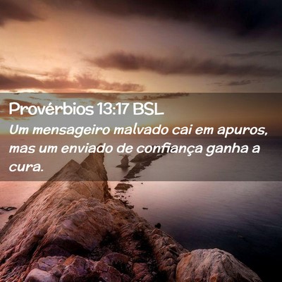 Picture 02 - Provérbios 13:17 BSL - Um mensageiro malvado cai em apuros, mas um - Bible Verse Picture