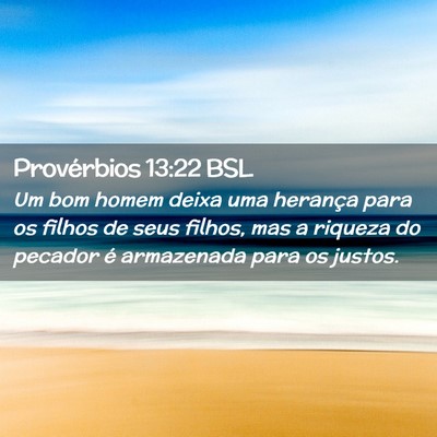 Picture 02 - Provérbios 13:22 BSL - Um bom homem deixa uma herança para os filhos de - Bible Verse Picture