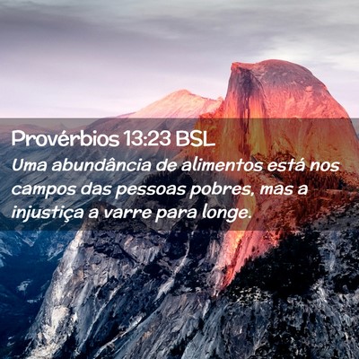 Picture 02 - Provérbios 13:23 BSL - Uma abundância de alimentos está nos campos das - Bible Verse Picture