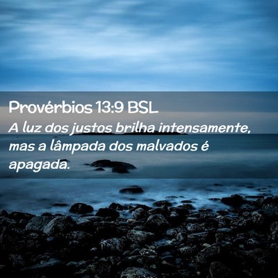 Picture 02 - Provérbios 13:9 BSL - A luz dos justos brilha intensamente, mas a - Bible Verse Picture