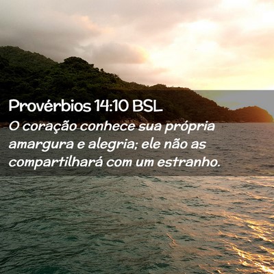 Picture 02 - Provérbios 14:10 BSL - O coração conhece sua própria amargura e - Bible Verse Picture