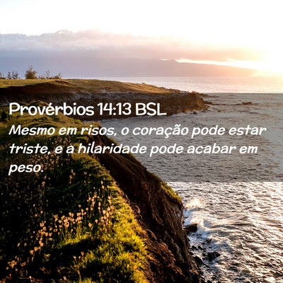 Picture 02 - Provérbios 14:13 BSL - Mesmo em risos, o coração pode estar triste, e - Bible Verse Picture