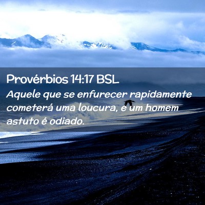 Picture 02 - Provérbios 14:17 BSL - Aquele que se enfurecer rapidamente cometerá uma - Bible Verse Picture