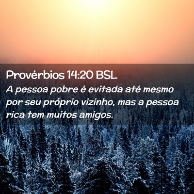 Picture 02 - Provérbios 14:20 BSL - A pessoa pobre é evitada até mesmo por seu - Bible Verse Picture