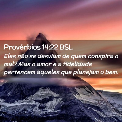Picture 02 - Provérbios 14:22 BSL - Eles não se desviam de quem conspira o mal? Mas - Bible Verse Picture