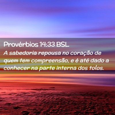 Picture 02 - Provérbios 14:33 BSL - A sabedoria repousa no coração de quem tem - Bible Verse Picture