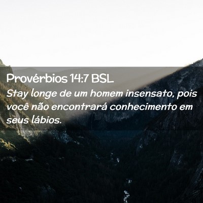 Picture 02 - Provérbios 14:7 BSL - Stay longe de um homem insensato, pois você não - Bible Verse Picture