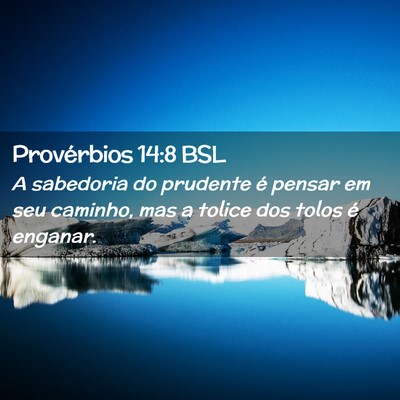 Picture 02 - Provérbios 14:8 BSL - A sabedoria do prudente é pensar em seu caminho, - Bible Verse Picture