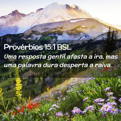 Picture 02 - Provérbios 15:1 BSL - Uma resposta gentil afasta a ira, mas uma palavra - Bible Verse Picture