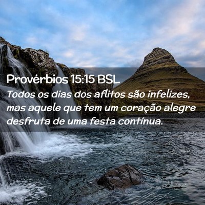 Picture 02 - Provérbios 15:15 BSL - Todos os dias dos aflitos são infelizes, mas - Bible Verse Picture