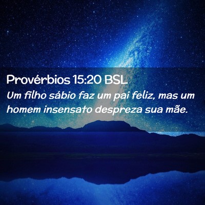Picture 02 - Provérbios 15:20 BSL - Um filho sábio faz um pai feliz, mas um homem - Bible Verse Picture