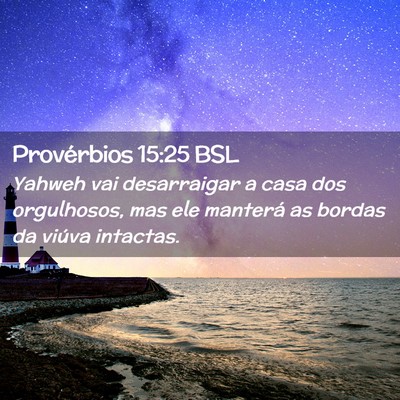 Picture 02 - Provérbios 15:25 BSL - Yahweh vai desarraigar a casa dos orgulhosos, mas - Bible Verse Picture