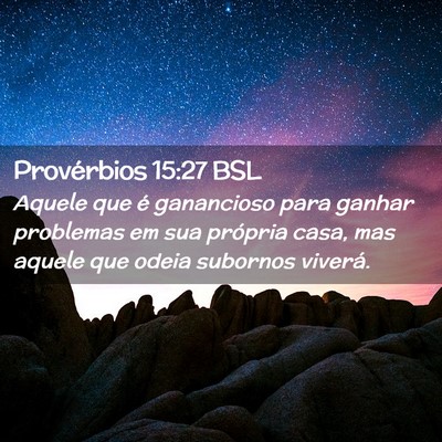 Picture 02 - Provérbios 15:27 BSL - Aquele que é ganancioso para ganhar problemas em - Bible Verse Picture