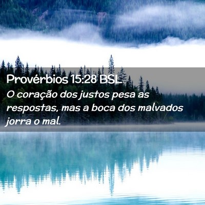 Picture 02 - Provérbios 15:28 BSL - O coração dos justos pesa as respostas, mas a - Bible Verse Picture
