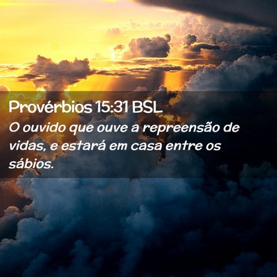Picture 02 - Provérbios 15:31 BSL - O ouvido que ouve a repreensão de vidas, e - Bible Verse Picture