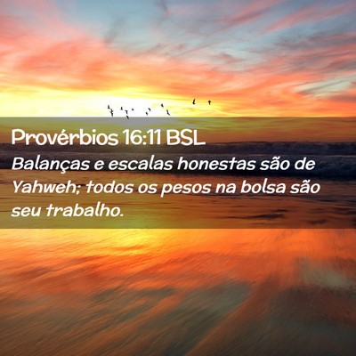 Picture 02 - Provérbios 16:11 BSL - Balanças e escalas honestas são de Yahweh; - Bible Verse Picture
