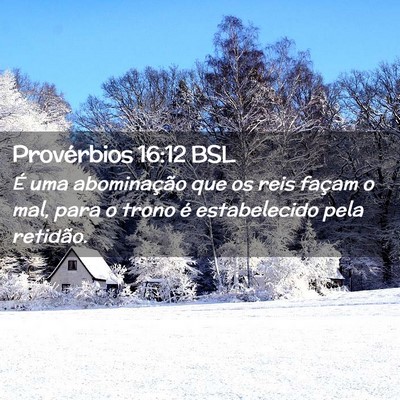 Picture 02 - Provérbios 16:12 BSL - É uma abominação que os reis façam o mal, - Bible Verse Picture