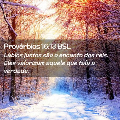 Picture 02 - Provérbios 16:13 BSL - Lábios justos são o encanto dos reis. Eles - Bible Verse Picture