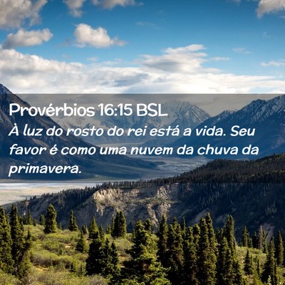 Picture 02 - Provérbios 16:15 BSL - À luz do rosto do rei está a vida. Seu favor é - Bible Verse Picture