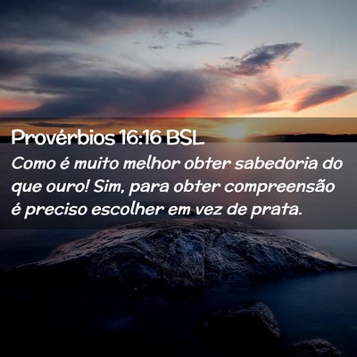 Picture 02 - Provérbios 16:16 BSL - Como é muito melhor obter sabedoria do que ouro! - Bible Verse Picture