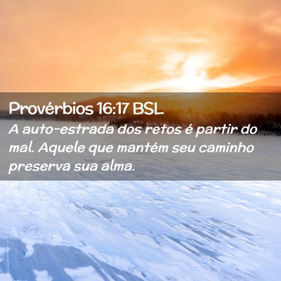 Picture 02 - Provérbios 16:17 BSL - A auto-estrada dos retos é partir do mal. Aquele - Bible Verse Picture