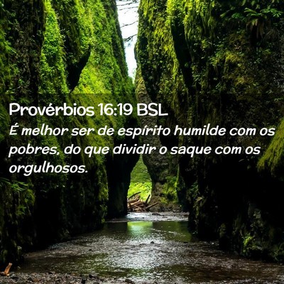Picture 02 - Provérbios 16:19 BSL - É melhor ser de espírito humilde com os pobres, - Bible Verse Picture