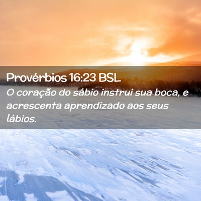 Picture 02 - Provérbios 16:23 BSL - O coração do sábio instrui sua boca, e - Bible Verse Picture