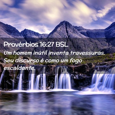 Picture 02 - Provérbios 16:27 BSL - Um homem inútil inventa travessuras. Seu - Bible Verse Picture