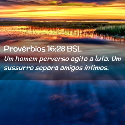 Picture 02 - Provérbios 16:28 BSL - Um homem perverso agita a luta. Um sussurro - Bible Verse Picture