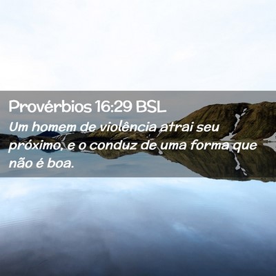 Picture 02 - Provérbios 16:29 BSL - Um homem de violência atrai seu próximo, e o - Bible Verse Picture