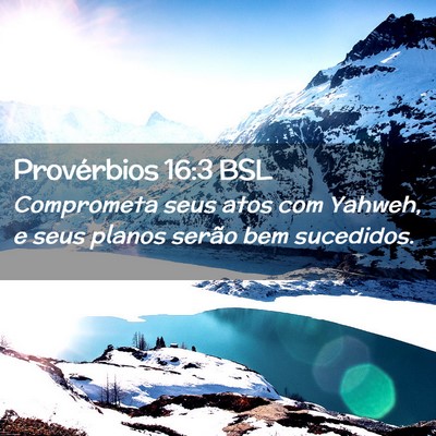 Picture 02 - Provérbios 16:3 BSL - Comprometa seus atos com Yahweh, e seus planos - Bible Verse Picture