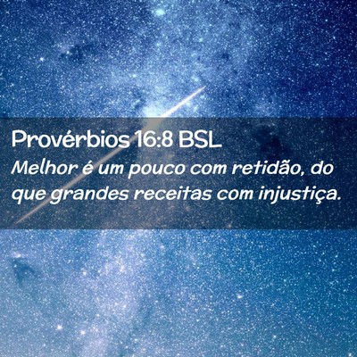 Picture 02 - Provérbios 16:8 BSL - Melhor é um pouco com retidão, do que grandes - Bible Verse Picture