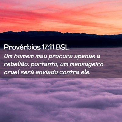 Picture 02 - Provérbios 17:11 BSL - Um homem mau procura apenas a rebelião; - Bible Verse Picture