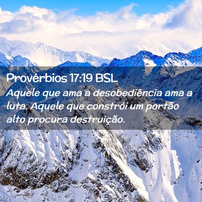 Picture 02 - Provérbios 17:19 BSL - Aquele que ama a desobediência ama a luta. - Bible Verse Picture