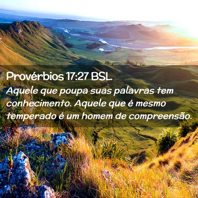 Picture 02 - Provérbios 17:27 BSL - Aquele que poupa suas palavras tem conhecimento. - Bible Verse Picture