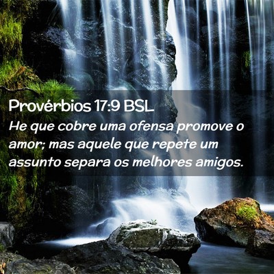 Picture 02 - Provérbios 17:9 BSL - He que cobre uma ofensa promove o amor; mas - Bible Verse Picture