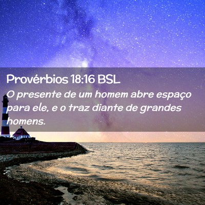 Picture 02 - Provérbios 18:16 BSL - O presente de um homem abre espaço para ele, e o - Bible Verse Picture