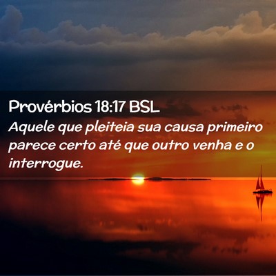 Picture 02 - Provérbios 18:17 BSL - Aquele que pleiteia sua causa primeiro parece - Bible Verse Picture