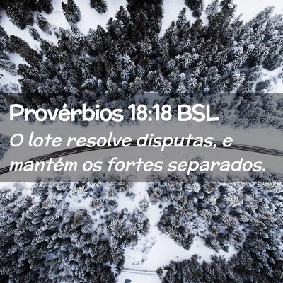 Picture 02 - Provérbios 18:18 BSL - O lote resolve disputas, e mantém os fortes - Bible Verse Picture