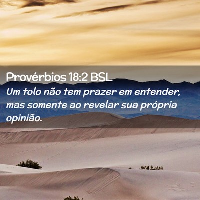 Picture 02 - Provérbios 18:2 BSL - Um tolo não tem prazer em entender, mas somente - Bible Verse Picture