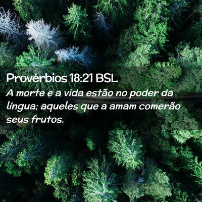 Picture 02 - Provérbios 18:21 BSL - A morte e a vida estão no poder da língua; - Bible Verse Picture
