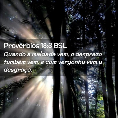 Picture 02 - Provérbios 18:3 BSL - Quando a maldade vem, o desprezo também vem, e - Bible Verse Picture
