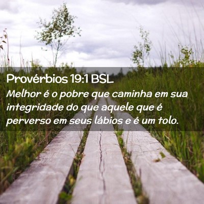 Picture 02 - Provérbios 19:1 BSL - Melhor é o pobre que caminha em sua integridade - Bible Verse Picture