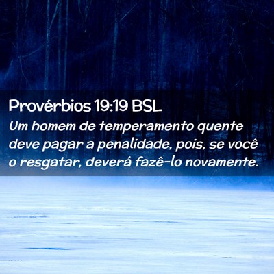 Picture 02 - Provérbios 19:19 BSL - Um homem de temperamento quente deve pagar a - Bible Verse Picture