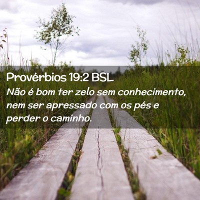Picture 02 - Provérbios 19:2 BSL - Não é bom ter zelo sem conhecimento, nem ser - Bible Verse Picture